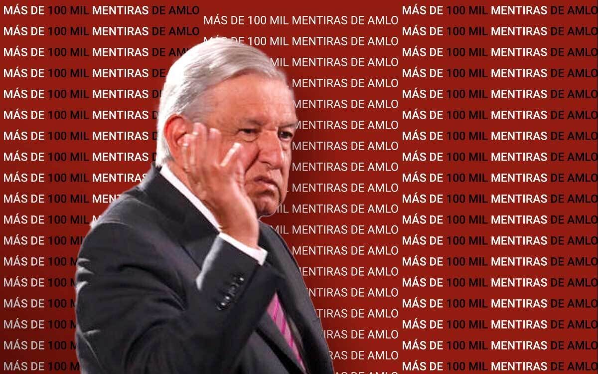 Más de 100 mil mentiras de AMLO, entre ellas sus compromisos incumplidos